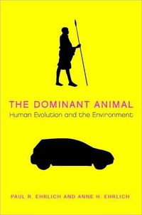 The Dominant Animal by Paul R. Ehrlich