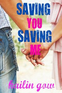Saving You Saving Me by Kailin Gow
