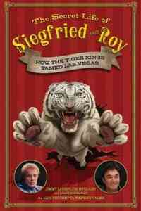 The Secret Life of Siegfried and Roy by Jimmy Lavery