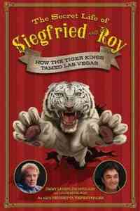 The Secret Life of Siegfried and Roy by Henrietta Tiefenthaler