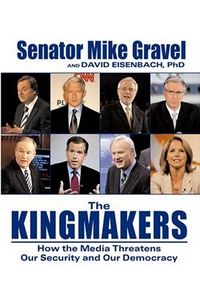The Kingmakers by Mike Gravel