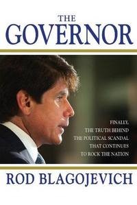 The Governor by Rod Blagojevich