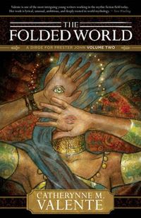 The Folded World by Catherynne M. Valente