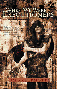 When We Were Executioners by J. M. McDermott