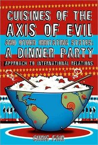 Cuisines of the Axis of Evil and Other Irritating States by Chris Fair