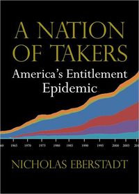 A Nation Of Takers by Nicholas Eberstadt
