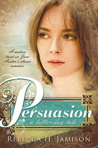 Persuasion: A Latter-Day Tale by Rebecca H. Jamison