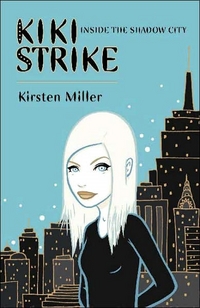 Kiki Strike: Inside The Shadow City by Kirsten Miller