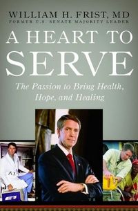 A Heart to Serve by Bill Frist