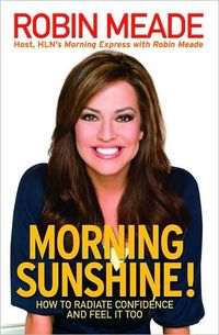 Morning Sunshine! by Robin Meade