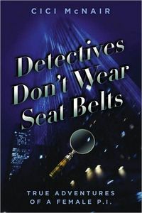 Detectives Don't Wear Seat Belts by Cici McNair