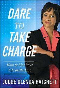 Dare to Take Charge by Glenda Hatchett