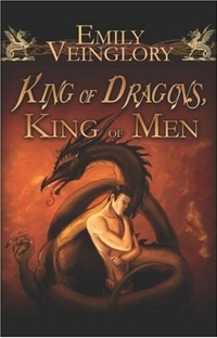 King of Dragons, King of Men by Emily Veinglory