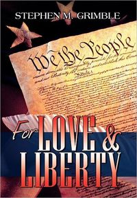 For Love & Liberty by Stephen Grimble