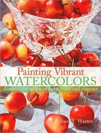 Painting Vibrant Watercolors by Soon Y. Warren
