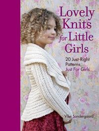 Lovely Knits for Little Girls by Vibe Sondergaard