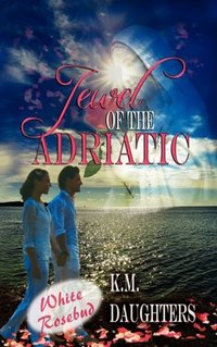 Jewel Of The Adriatic by K. M. Daughters