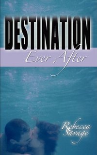 Destination Ever After by Rebecca Savage