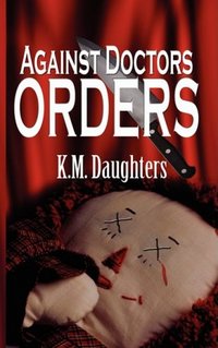 Against Doctor's Orders by K. M. Daughters