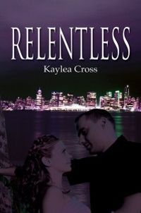 Relentless by Kaylea Cross