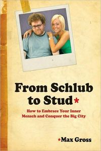 From Schlub to Stud by Max Gross
