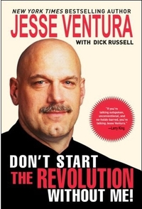 Don't Start the Revolution Without Me! by Jesse Ventura