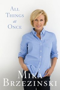 All Things At Once by Mika Brzezinski