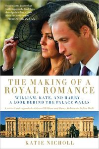 The Making Of A Royal Romance by Katie Nicholl