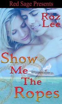 Excerpt of Show Me The Ropes by Roz Lee