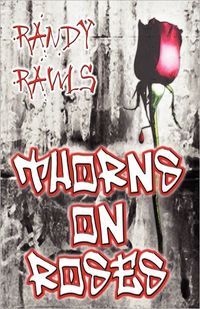 Thorns On Roses by Randy Rawls
