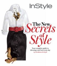 Instyle The New Secrets Of Style by Editors of In Style Magazine
