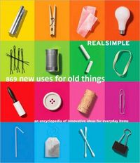 869 New Uses for Old Items by Real Simple