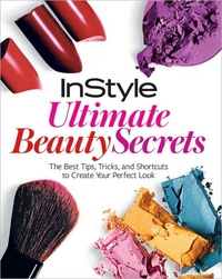 Instyle Ultimate Beauty Secrets by Editors of In Style Magazine
