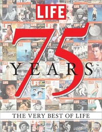 Life 75 Years by Editors of Life Magazine
