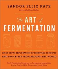 The Art of Fermentation by Sandor Ellix Katz