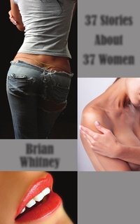 37 Stories About 37 Women by Brian Whitney