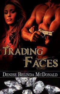 Trading Faces by Denise Belinda McDonald