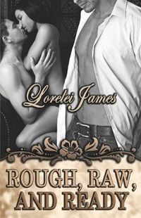 Rough, Raw And Ready by Lorelei James