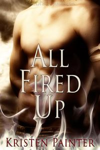 All Fired Up by Kristen Painter