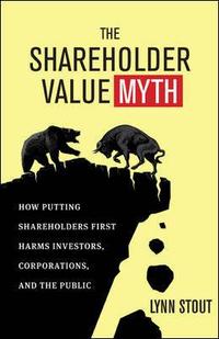 The Shareholder Value Myth by Lynn Stout