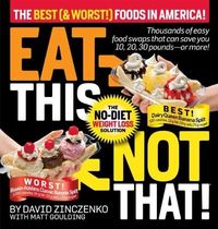 Eat This Not That! The Best (& Worst!) Foods in America! by David Zinczenko