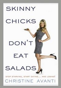 Skinny Chicks Don't Eat Salads by Christine Avanti