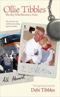 Ollie Tibbles: The Boy Who Became A Train by Debi Tibbles