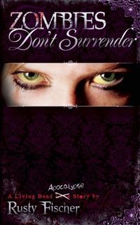 Zombies Don't Surrender by Rusty Fischer