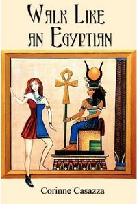 Walk Like an Egyptian by Corinne L. Casazza