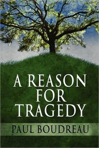 A Reason for Tragedy by Paul Boudreau
