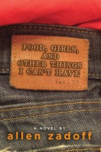 Food, Girls, And Other Things I Can't Have by Allen Zadoff