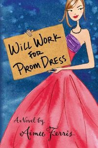 Will Work For Prom Dress by Aimee Ferris