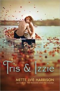 Tris and Izzy by Mette Ivie Harrison