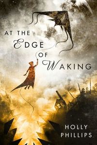 At The Edge Of Waking by Holly Phillips